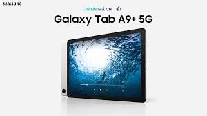 Máy tính bảng Samsung Galaxy Tab A9 Plus 5G 4GB/64GB ( Like New )